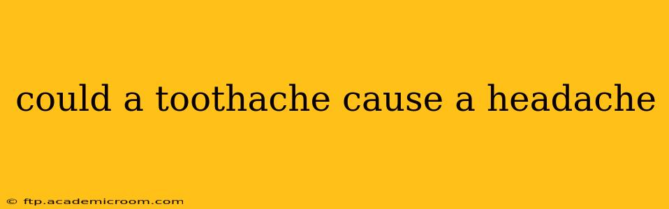 could a toothache cause a headache