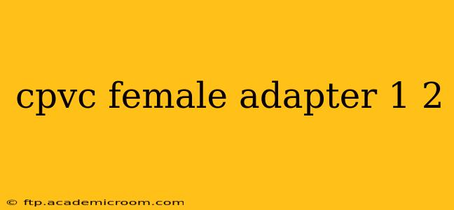 cpvc female adapter 1 2