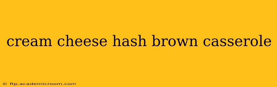 cream cheese hash brown casserole