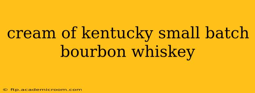 cream of kentucky small batch bourbon whiskey