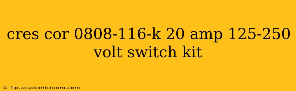 cres cor 0808-116-k 20 amp 125-250 volt switch kit