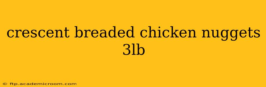 crescent breaded chicken nuggets 3lb