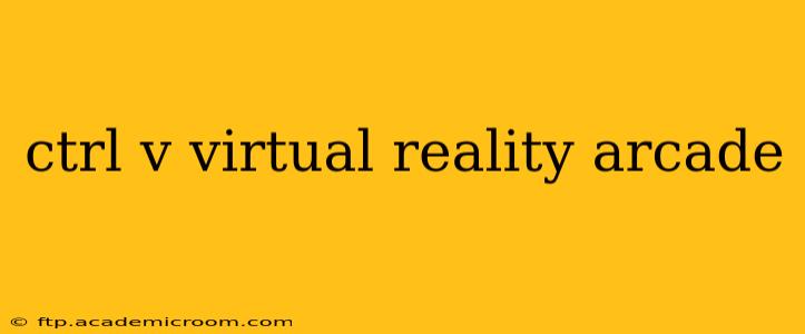 ctrl v virtual reality arcade