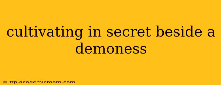 cultivating in secret beside a demoness