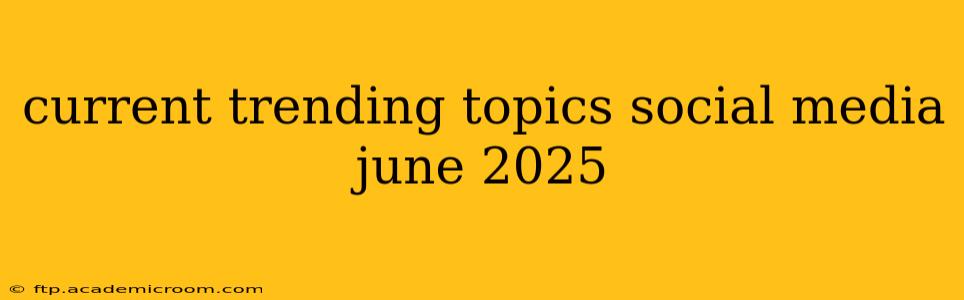 current trending topics social media june 2025