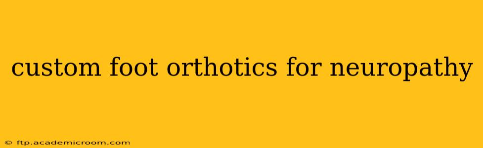 custom foot orthotics for neuropathy