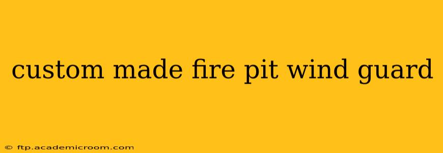 custom made fire pit wind guard