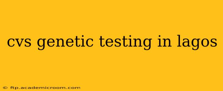 cvs genetic testing in lagos