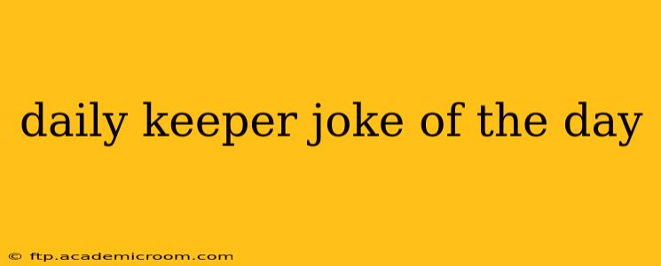 daily keeper joke of the day