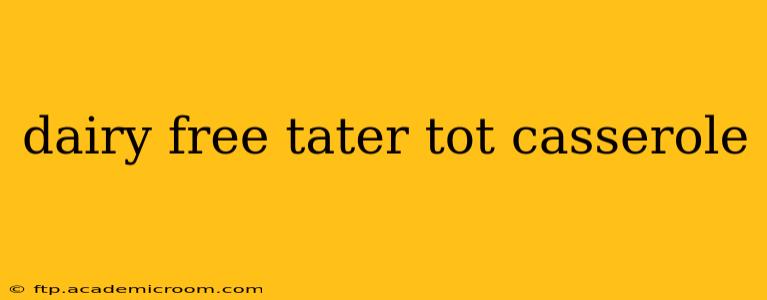 dairy free tater tot casserole