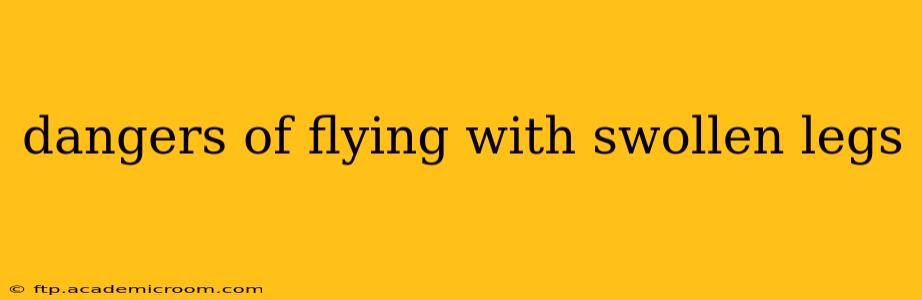 dangers of flying with swollen legs
