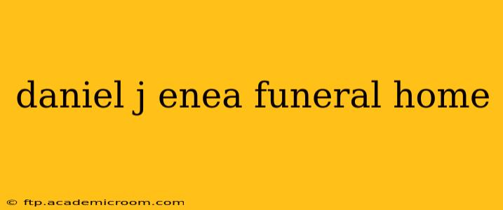 daniel j enea funeral home