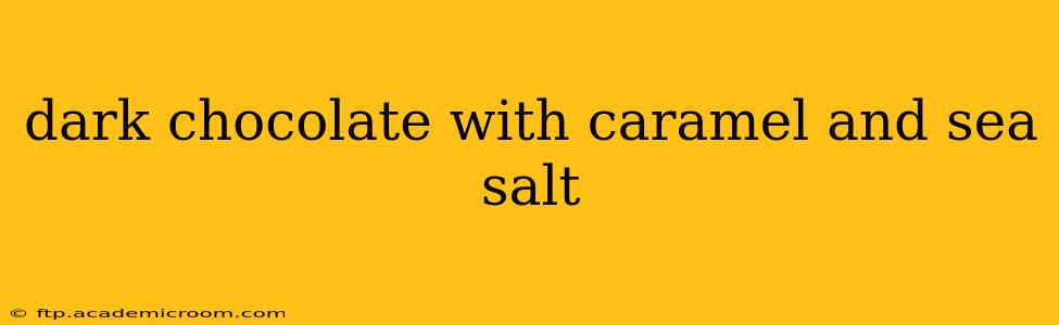 dark chocolate with caramel and sea salt