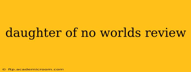 daughter of no worlds review