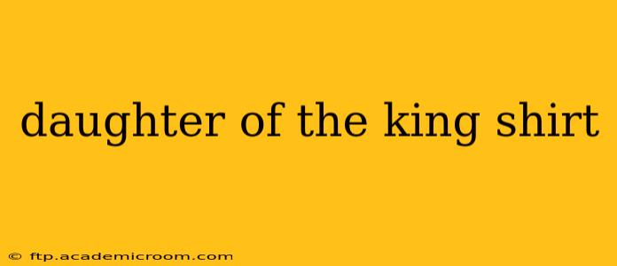 daughter of the king shirt