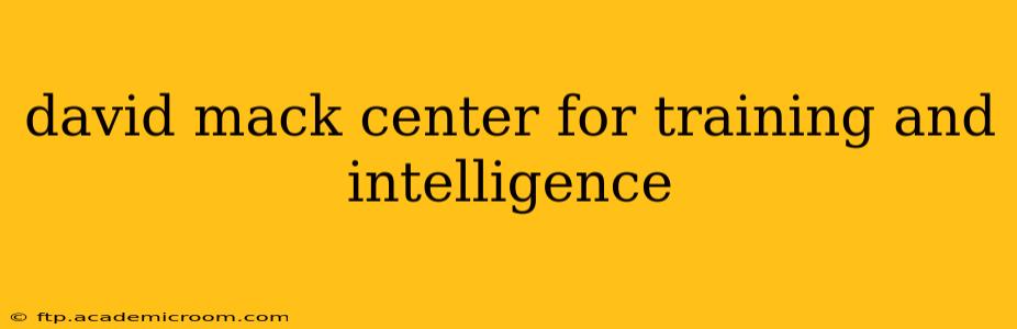 david mack center for training and intelligence