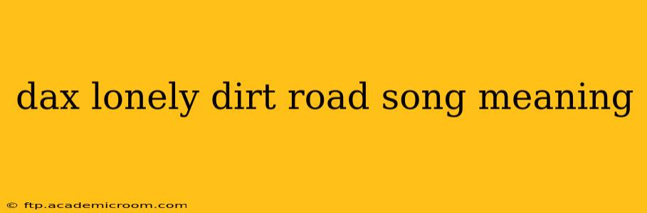 dax lonely dirt road song meaning