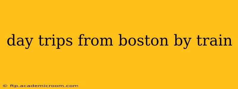 day trips from boston by train