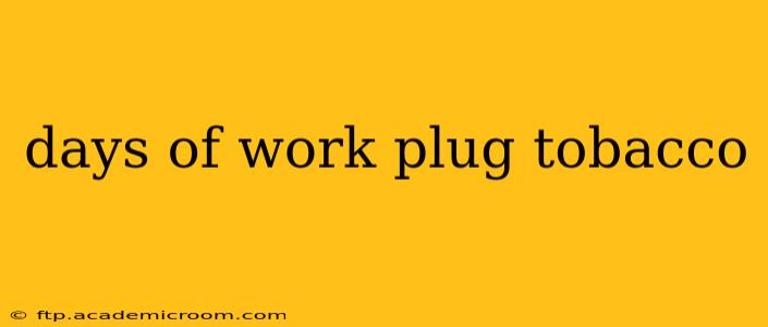 days of work plug tobacco
