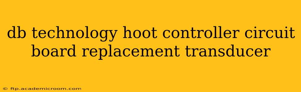 db technology hoot controller circuit board replacement transducer