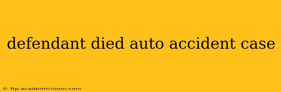 defendant died auto accident case