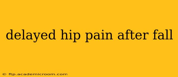 delayed hip pain after fall