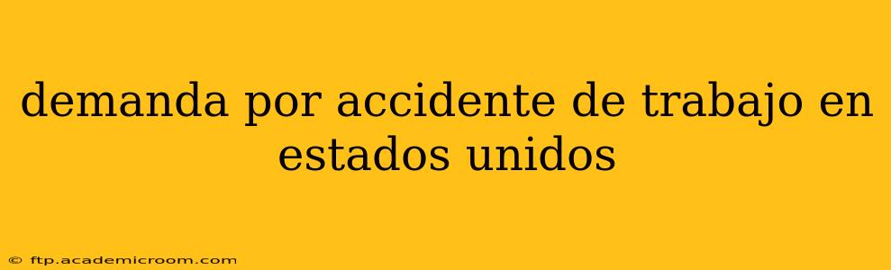 demanda por accidente de trabajo en estados unidos