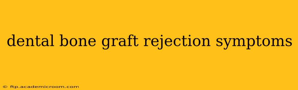 dental bone graft rejection symptoms