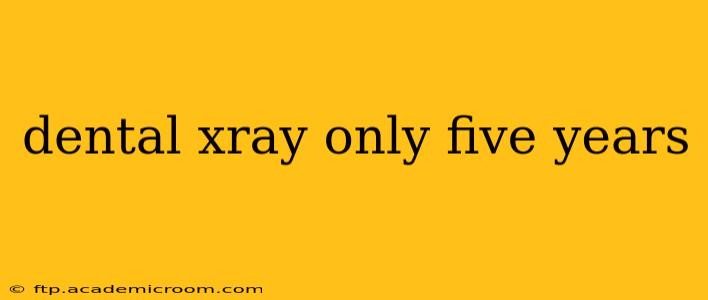 dental xray only five years