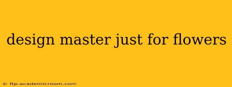 design master just for flowers