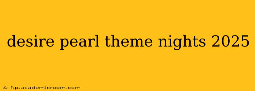 desire pearl theme nights 2025