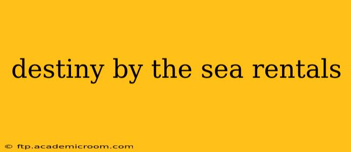 destiny by the sea rentals