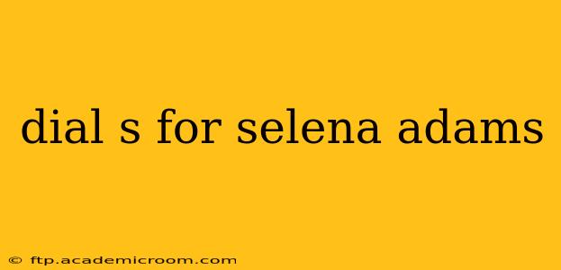 dial s for selena adams