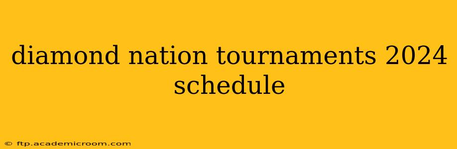 diamond nation tournaments 2024 schedule