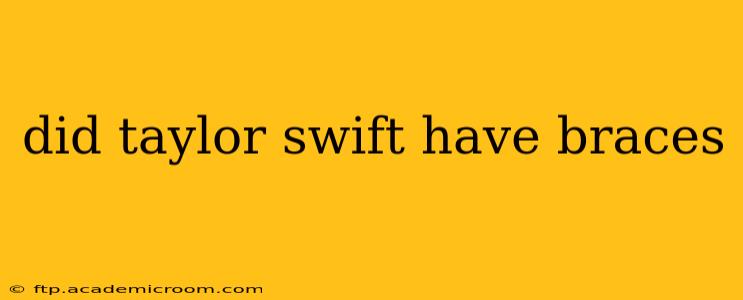 did taylor swift have braces