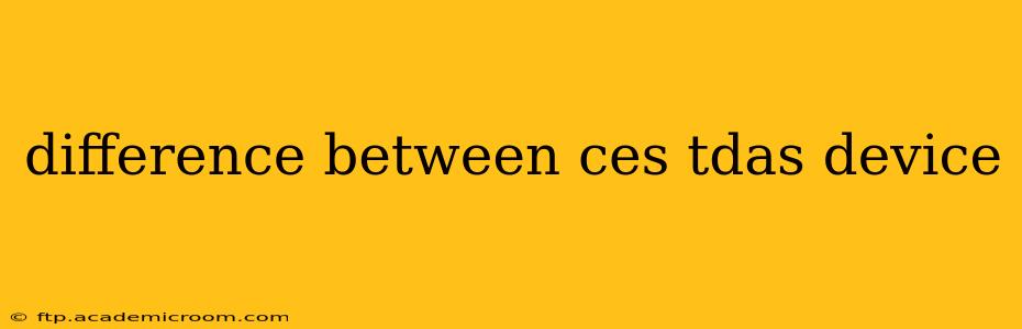 difference between ces tdas device