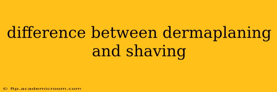 difference between dermaplaning and shaving