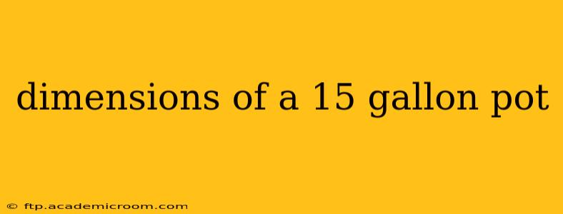 dimensions of a 15 gallon pot