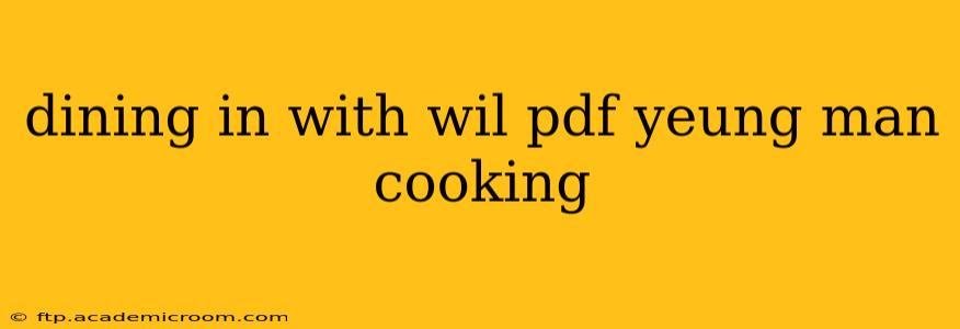 dining in with wil pdf yeung man cooking