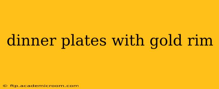 dinner plates with gold rim