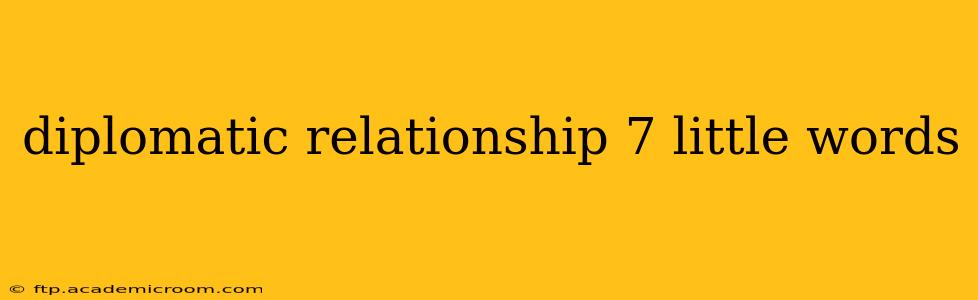diplomatic relationship 7 little words
