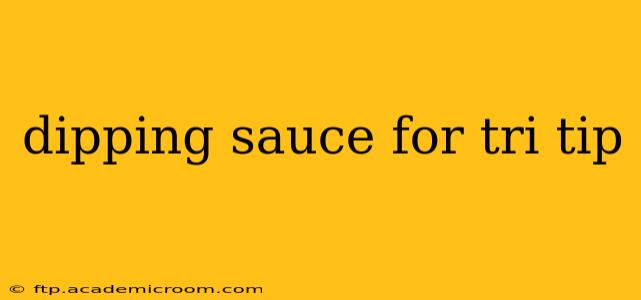 dipping sauce for tri tip