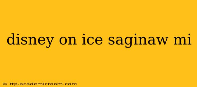disney on ice saginaw mi