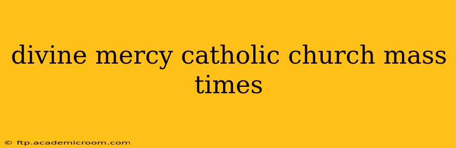 divine mercy catholic church mass times