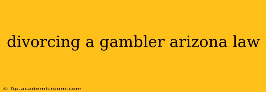 divorcing a gambler arizona law