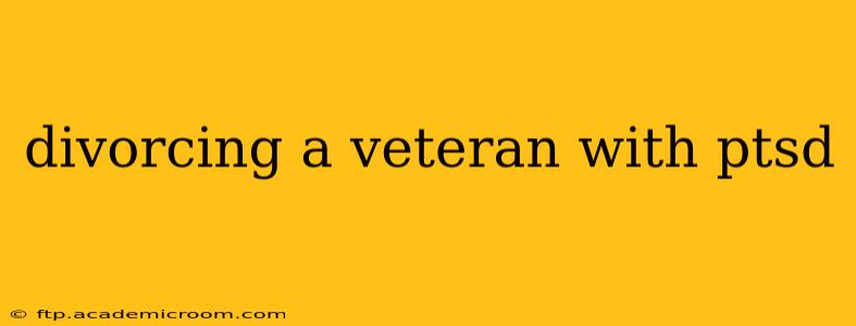 divorcing a veteran with ptsd