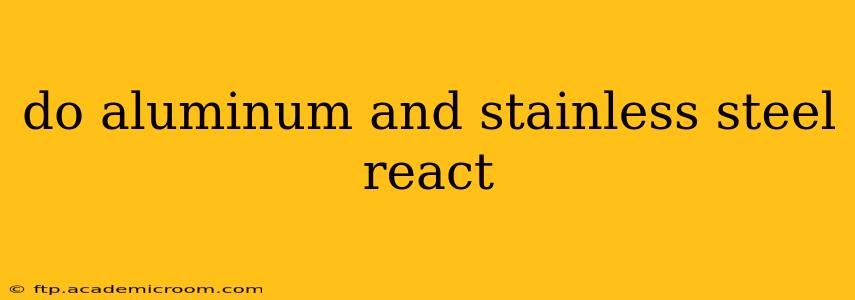 do aluminum and stainless steel react