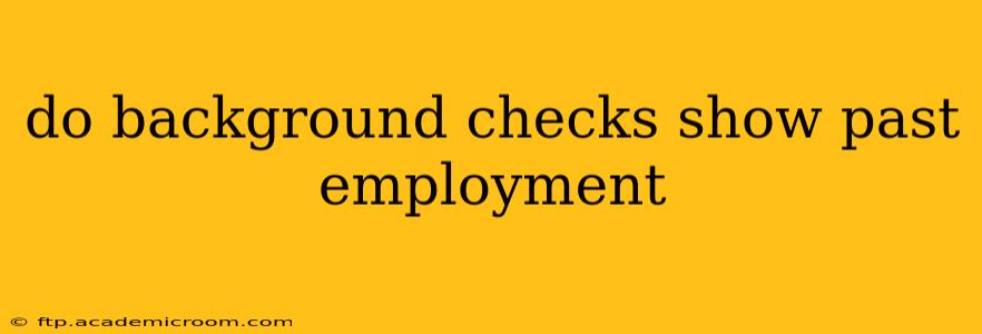do background checks show past employment