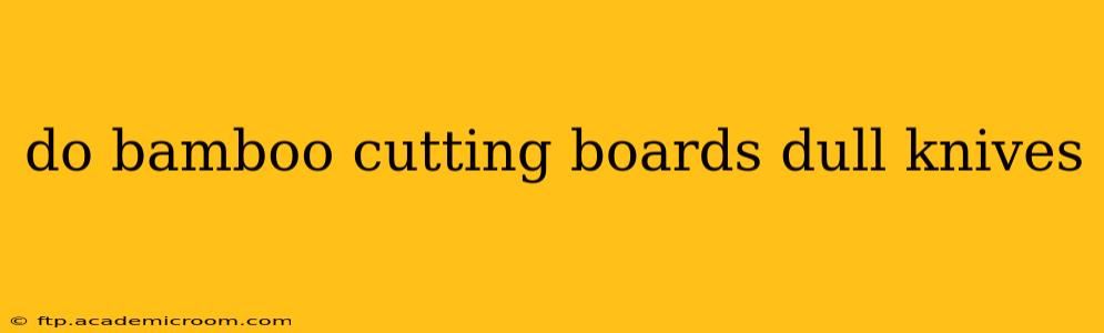 do bamboo cutting boards dull knives