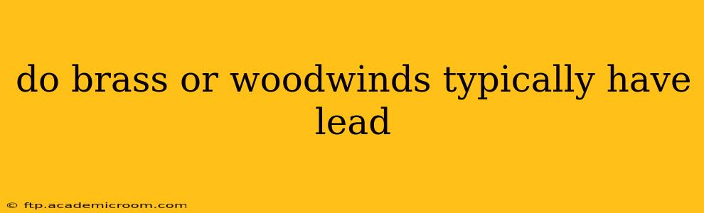 do brass or woodwinds typically have lead
